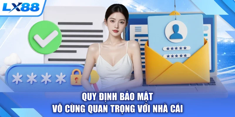 Quy định bảo mật vô cùng quan trọng với nhà cái